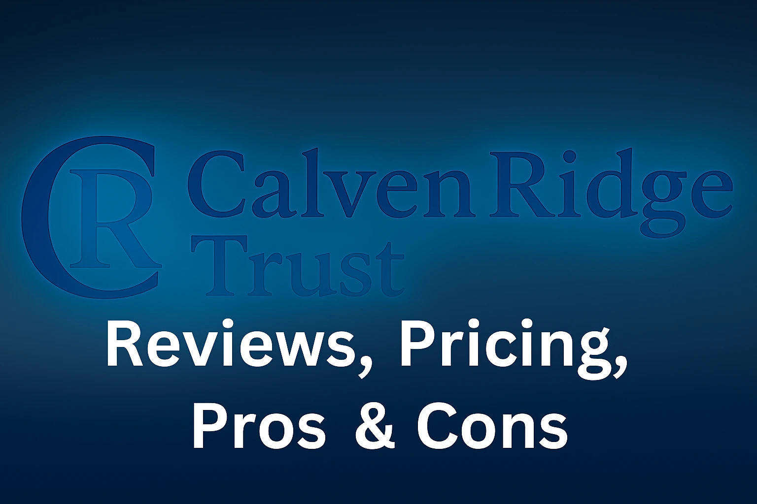 CalvenRidge Trust: Reviews, Pricing, Pros & Cons